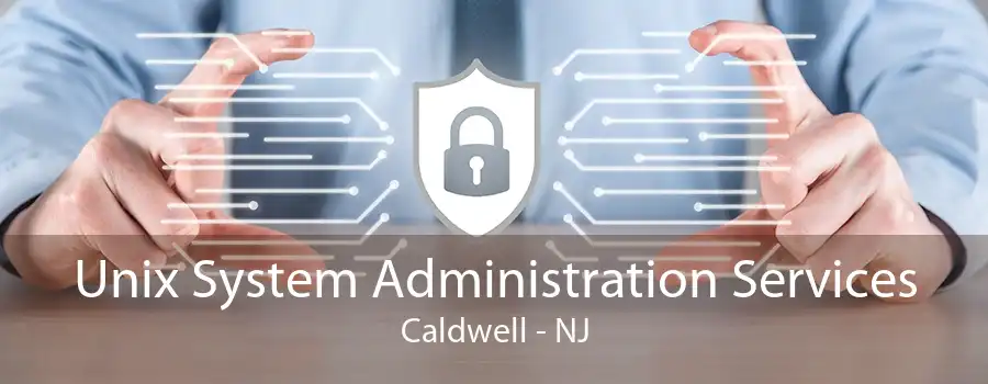 Unix System Administration Services Caldwell - NJ