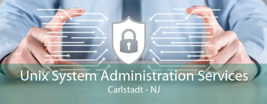 Unix System Administration Services Carlstadt - NJ