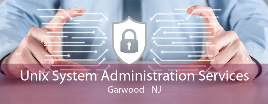 Unix System Administration Services Garwood - NJ