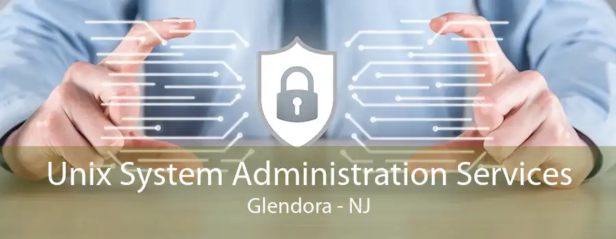 Unix System Administration Services Glendora - NJ