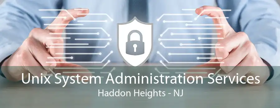 Unix System Administration Services Haddon Heights - NJ