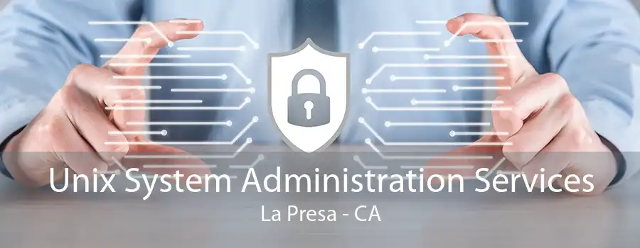 Unix System Administration Services La Presa - CA