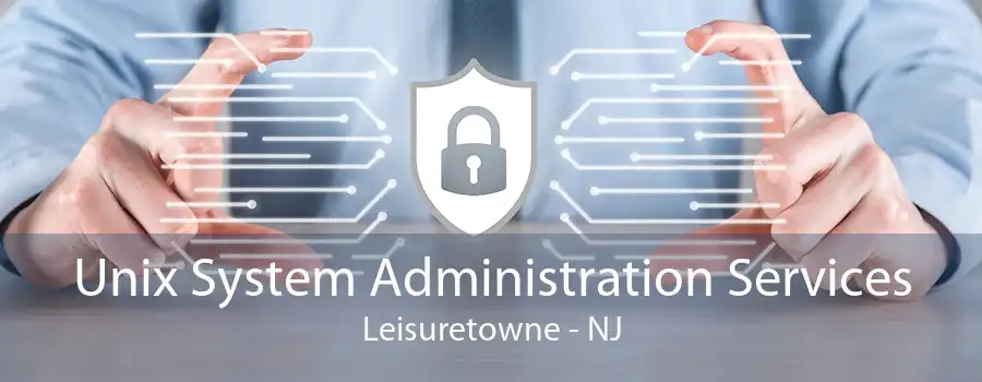 Unix System Administration Services Leisuretowne - NJ
