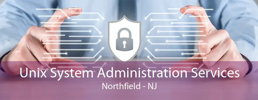 Unix System Administration Services Northfield - NJ