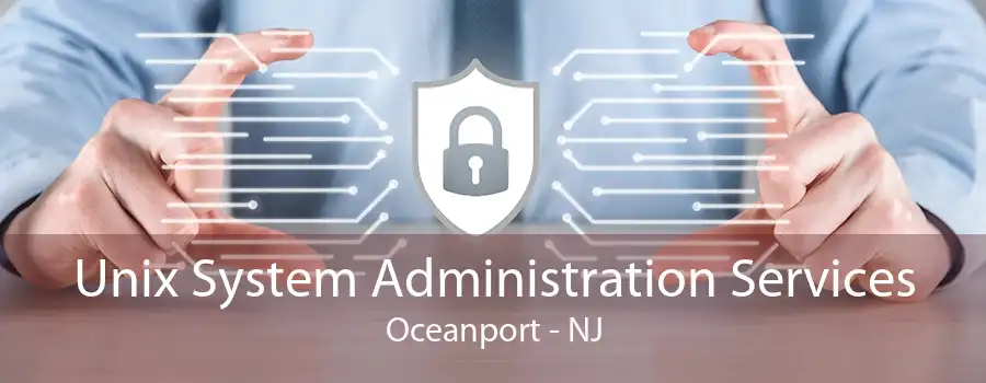 Unix System Administration Services Oceanport - NJ