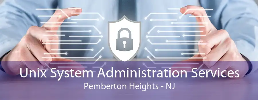 Unix System Administration Services Pemberton Heights - NJ