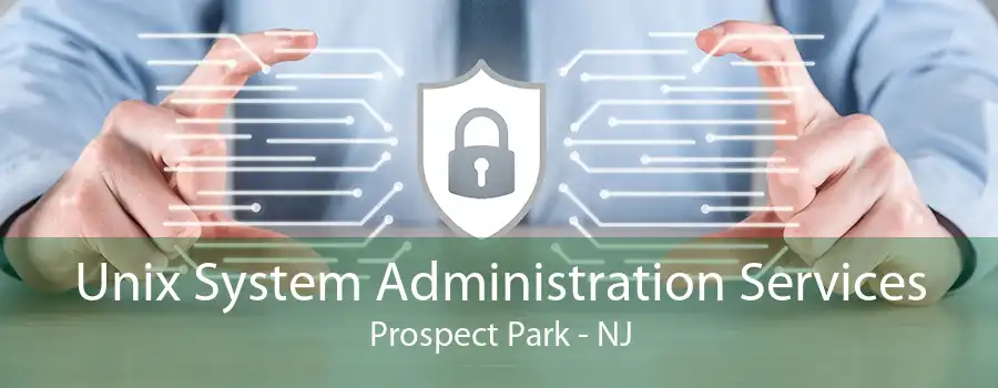 Unix System Administration Services Prospect Park - NJ