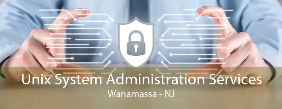 Unix System Administration Services Wanamassa - NJ