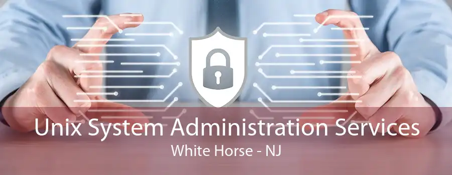 Unix System Administration Services White Horse - NJ