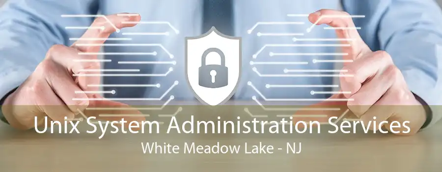 Unix System Administration Services White Meadow Lake - NJ