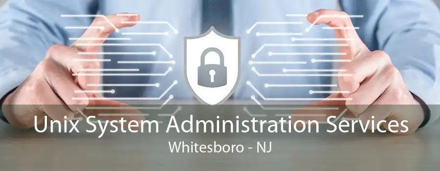 Unix System Administration Services Whitesboro - NJ