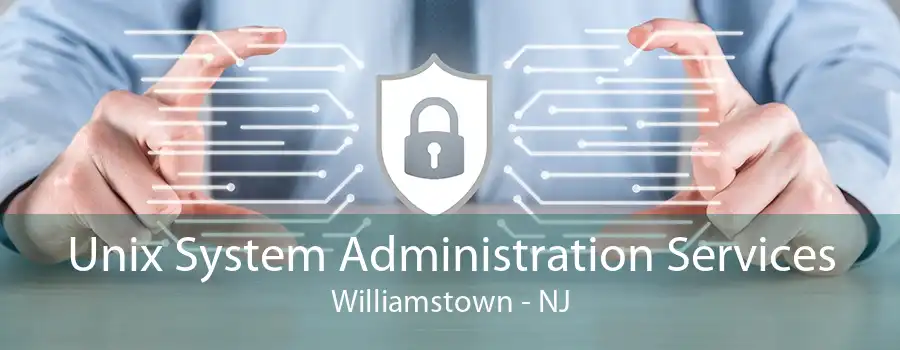 Unix System Administration Services Williamstown - NJ