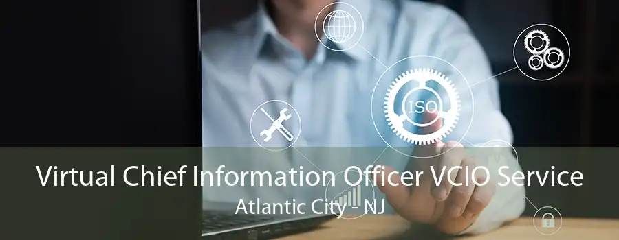 Virtual Chief Information Officer VCIO Service Atlantic City - NJ