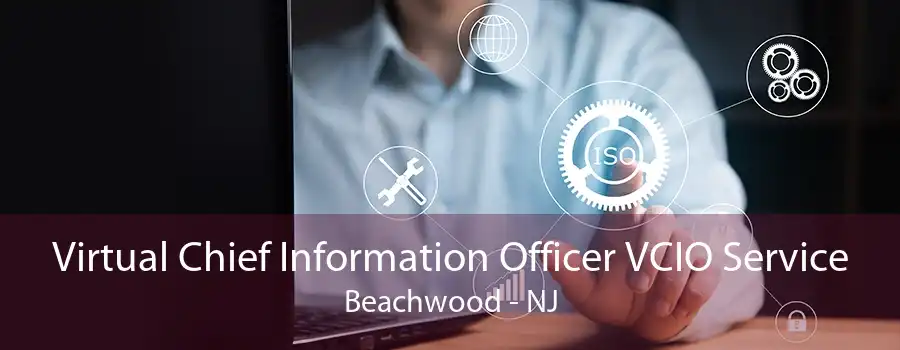 Virtual Chief Information Officer VCIO Service Beachwood - NJ