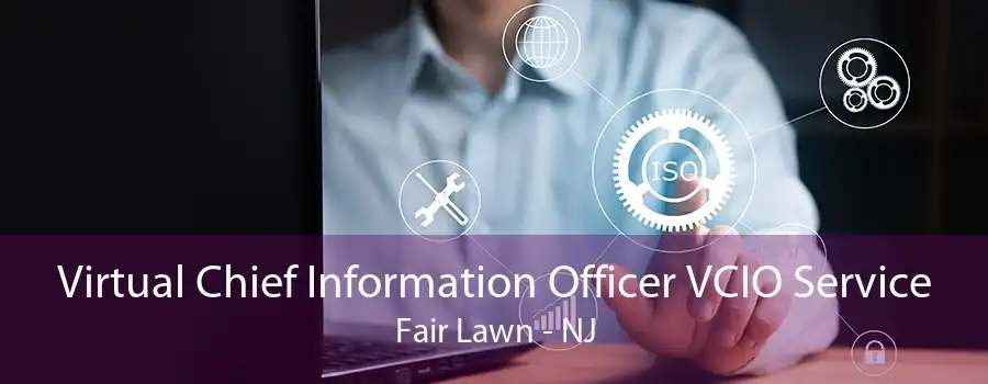 Virtual Chief Information Officer VCIO Service Fair Lawn - NJ