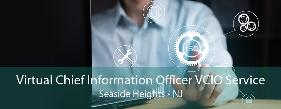 Virtual Chief Information Officer VCIO Service Seaside Heights - NJ