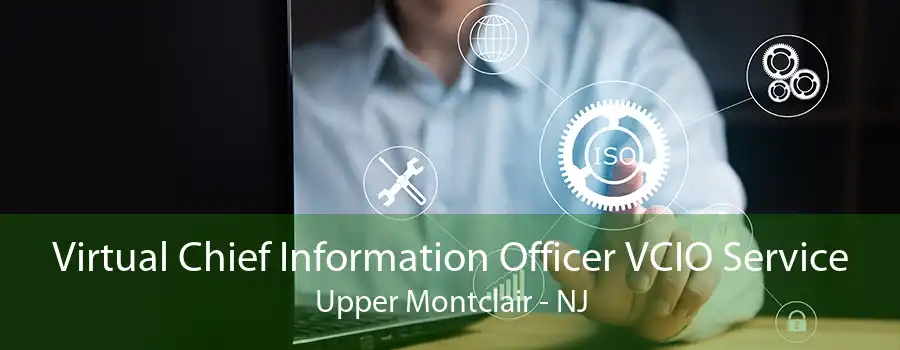Virtual Chief Information Officer VCIO Service Upper Montclair - NJ
