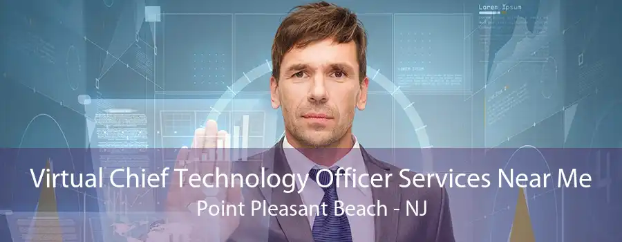 Virtual Chief Technology Officer Services Near Me Point Pleasant Beach - NJ