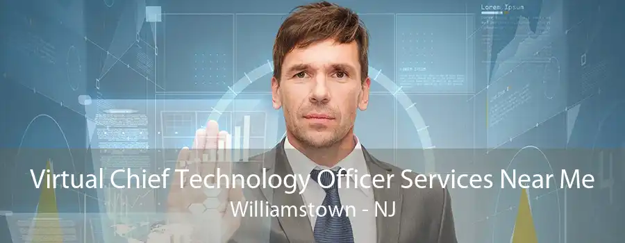 Virtual Chief Technology Officer Services Near Me Williamstown - NJ