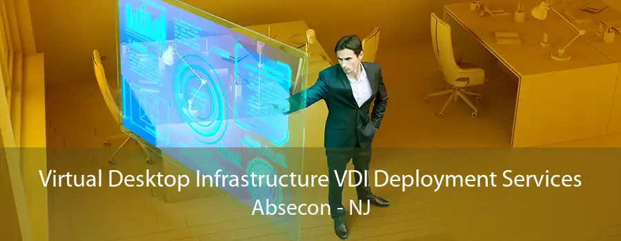 Virtual Desktop Infrastructure VDI Deployment Services Absecon - NJ