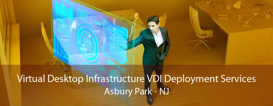 Virtual Desktop Infrastructure VDI Deployment Services Asbury Park - NJ