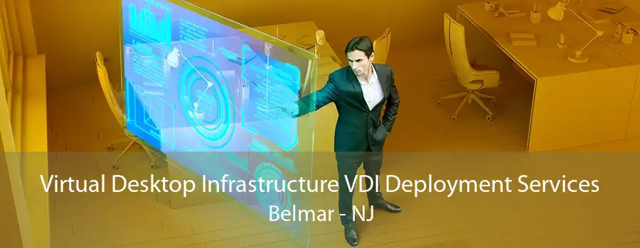 Virtual Desktop Infrastructure VDI Deployment Services Belmar - NJ