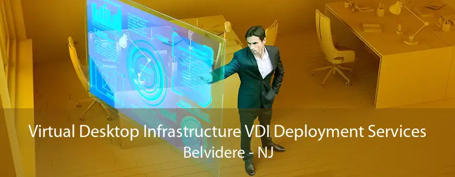 Virtual Desktop Infrastructure VDI Deployment Services Belvidere - NJ