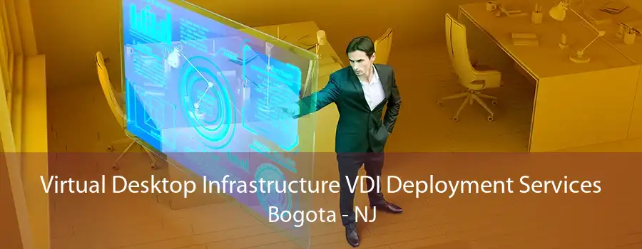 Virtual Desktop Infrastructure VDI Deployment Services Bogota - NJ