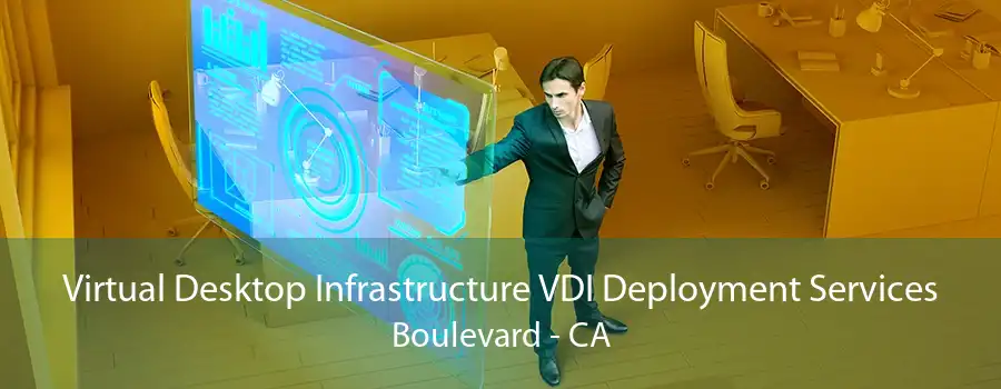 Virtual Desktop Infrastructure VDI Deployment Services Boulevard - CA