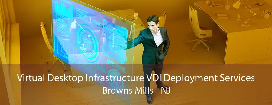 Virtual Desktop Infrastructure VDI Deployment Services Browns Mills - NJ