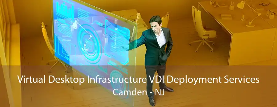 Virtual Desktop Infrastructure VDI Deployment Services Camden - NJ