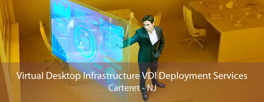 Virtual Desktop Infrastructure VDI Deployment Services Carteret - NJ