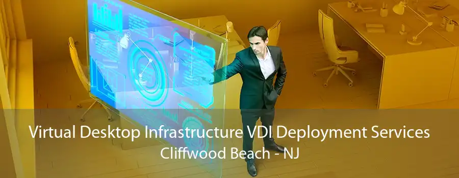 Virtual Desktop Infrastructure VDI Deployment Services Cliffwood Beach - NJ