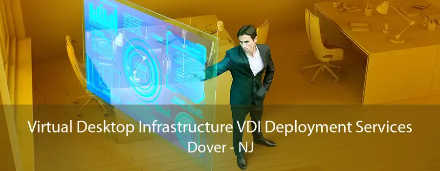 Virtual Desktop Infrastructure VDI Deployment Services Dover - NJ