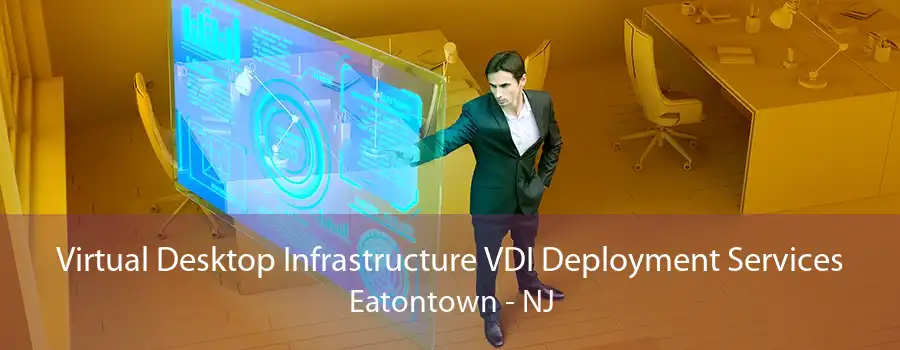 Virtual Desktop Infrastructure VDI Deployment Services Eatontown - NJ