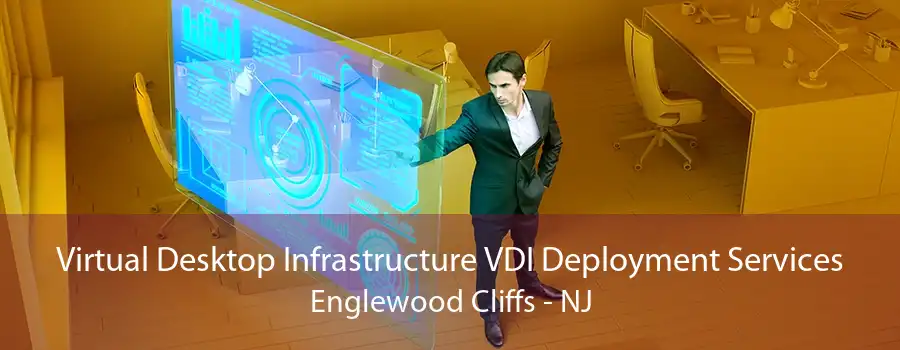 Virtual Desktop Infrastructure VDI Deployment Services Englewood Cliffs - NJ