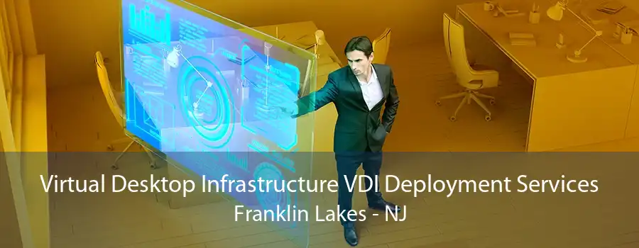 Virtual Desktop Infrastructure VDI Deployment Services Franklin Lakes - NJ