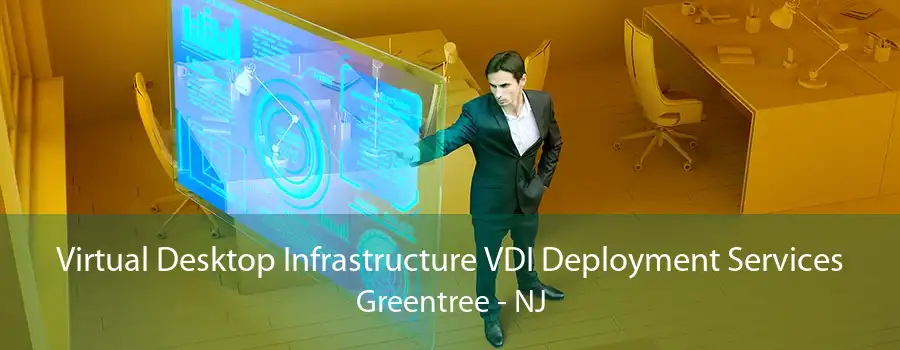 Virtual Desktop Infrastructure VDI Deployment Services Greentree - NJ