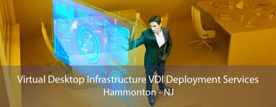 Virtual Desktop Infrastructure VDI Deployment Services Hammonton - NJ