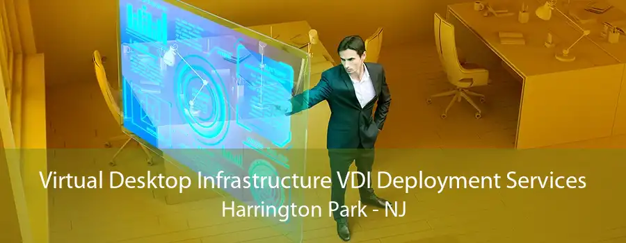 Virtual Desktop Infrastructure VDI Deployment Services Harrington Park - NJ