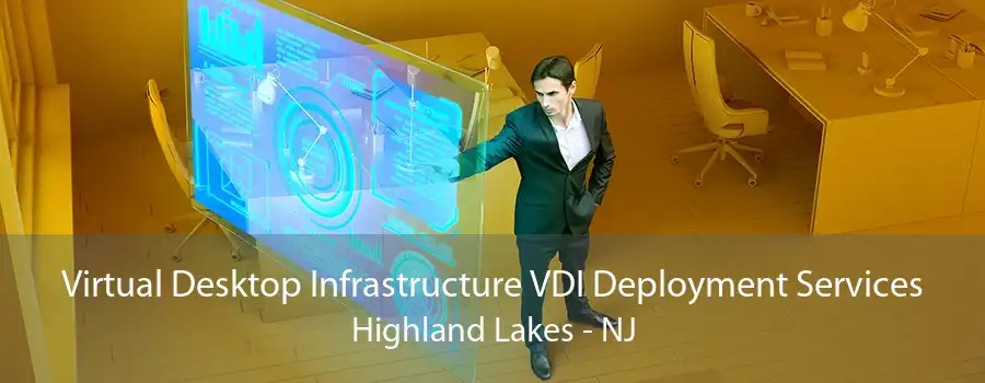 Virtual Desktop Infrastructure VDI Deployment Services Highland Lakes - NJ