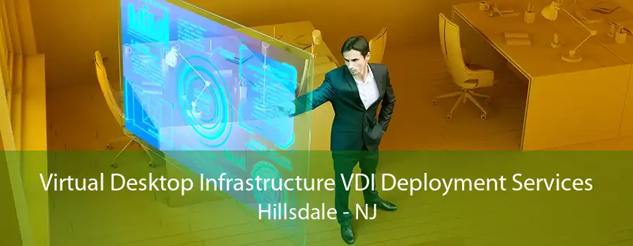 Virtual Desktop Infrastructure VDI Deployment Services Hillsdale - NJ