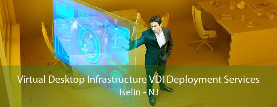 Virtual Desktop Infrastructure VDI Deployment Services Iselin - NJ