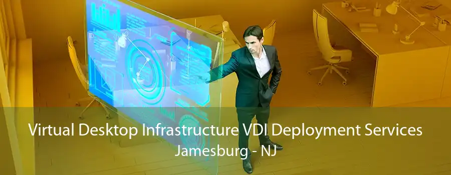 Virtual Desktop Infrastructure VDI Deployment Services Jamesburg - NJ