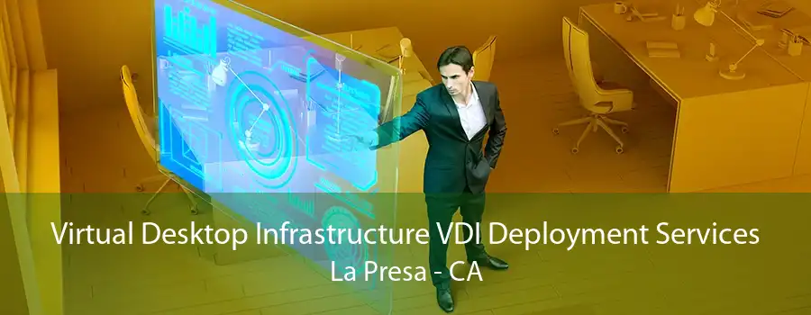 Virtual Desktop Infrastructure VDI Deployment Services La Presa - CA