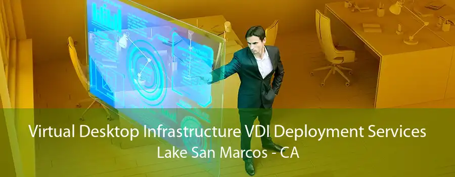 Virtual Desktop Infrastructure VDI Deployment Services Lake San Marcos - CA