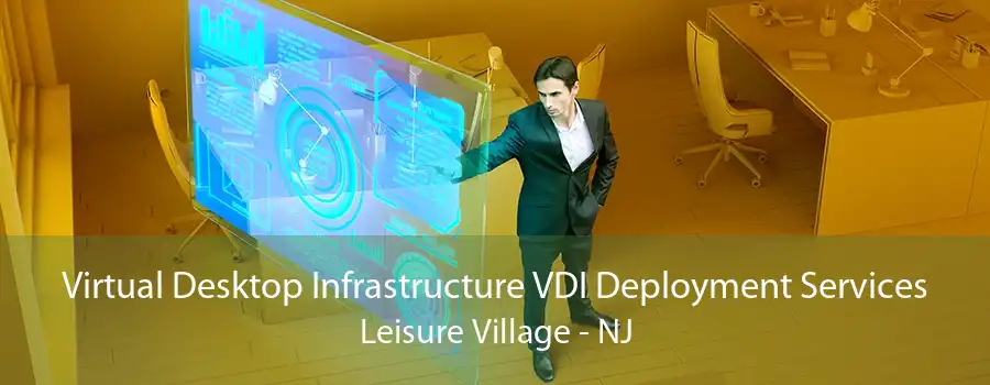 Virtual Desktop Infrastructure VDI Deployment Services Leisure Village - NJ