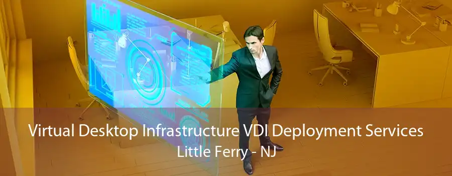 Virtual Desktop Infrastructure VDI Deployment Services Little Ferry - NJ