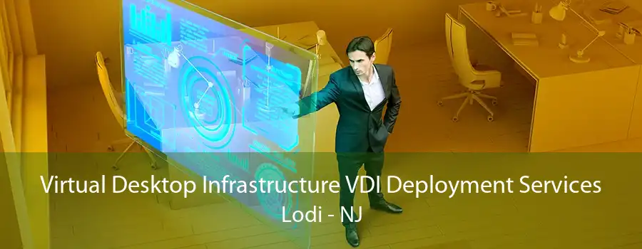 Virtual Desktop Infrastructure VDI Deployment Services Lodi - NJ