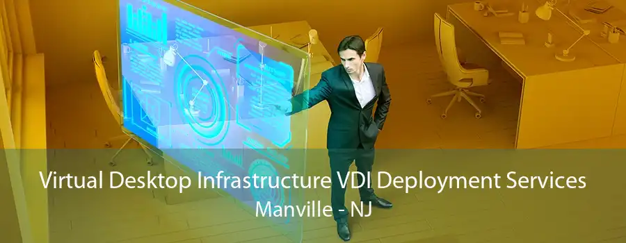 Virtual Desktop Infrastructure VDI Deployment Services Manville - NJ